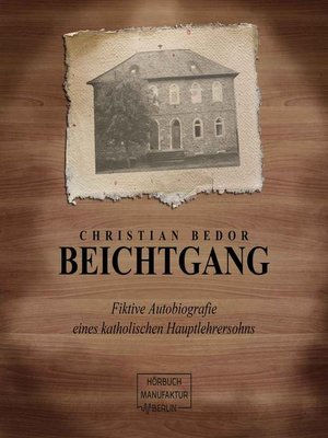 cover image of Beichtgang--Fiktive Autobiografie eines katholischen Hauptlehrersohns